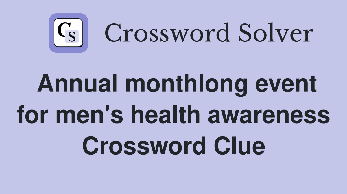 Annual monthlong event for men's health awareness Crossword Clue
